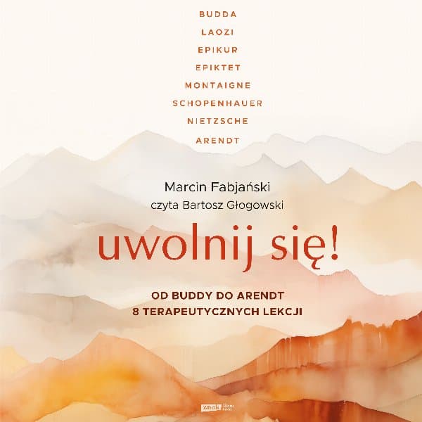 Uwolnij się! Od Buddy do Arendt – 8 terapeutycznych lekcji — Marcin Fabjański