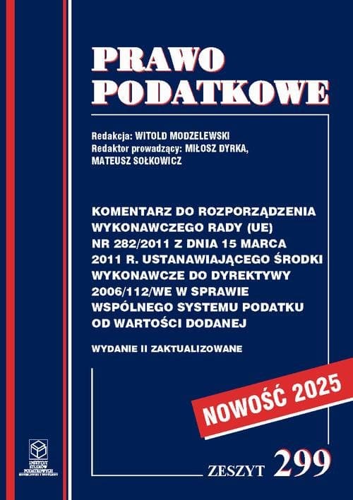 Komentarz do Rozporządzenia wykonawczego Rady (UE) nr 282/2011 ustanawiającego środki wykonawcze do Dyrektywy 2006/112/WE w sprawie wspólnego systemu podatku od wartości dodanej — Prof. dr hab. Witold Modzelewski