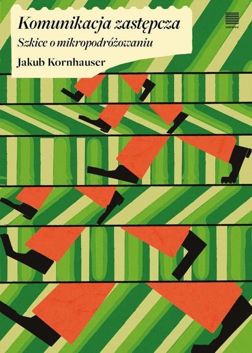 Komunikacja zastępcza. Szkice o mikropodróżowaniu — Jakub Kornhauser