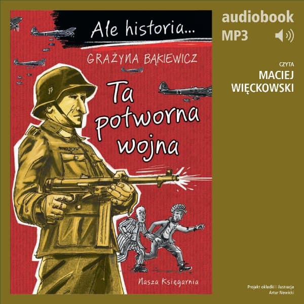 Ale historia... 7 Ta potworna wojna — Grażyna Bąkiewicz