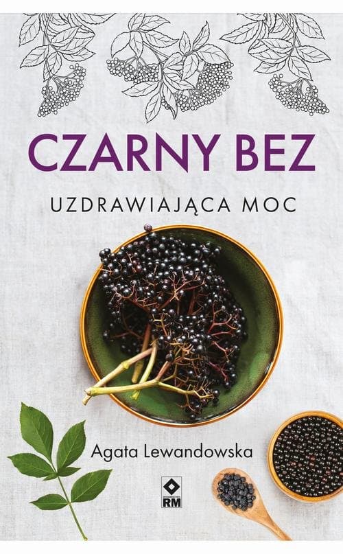 Czarny bez. Uzdrawiająca moc — Agata Lewandowska