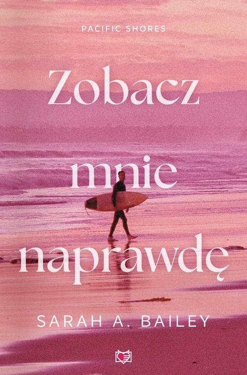 Zobacz mnie naprawdę. Pacific Shores. Tom 3 — Sarah A. Bailey