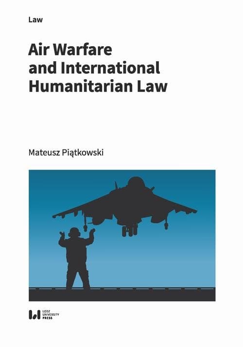 Air Warfare and International Humanitarian Law — Mateusz Piątkowski