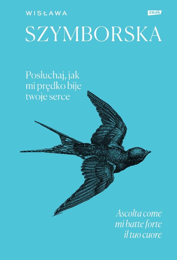 Posłuchaj, jak mi prędko bije twoje serce / Ascolta come mi batte forte il tuo cuore — Wisława Szymborska