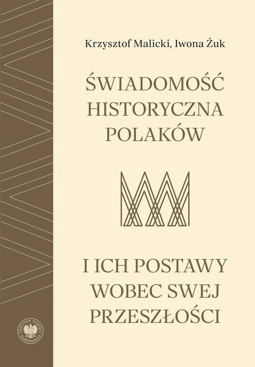 Świadomość historyczna Polaków i ich postawy wobec swej przeszłości — Krzysztof Malicki, Iwona Żuk