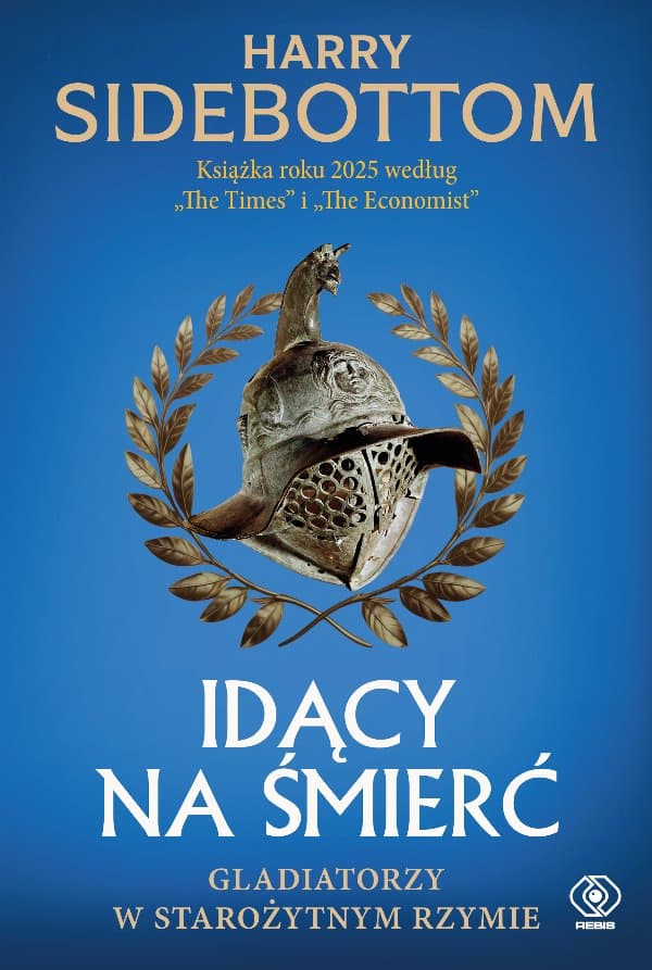 Idący na śmierć. Gladiatorzy w starożytnym Rzymie — Harry Sidebottom