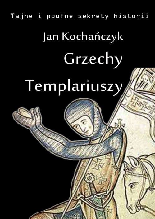 Grzechy Templariuszy — Jan Kochańczyk