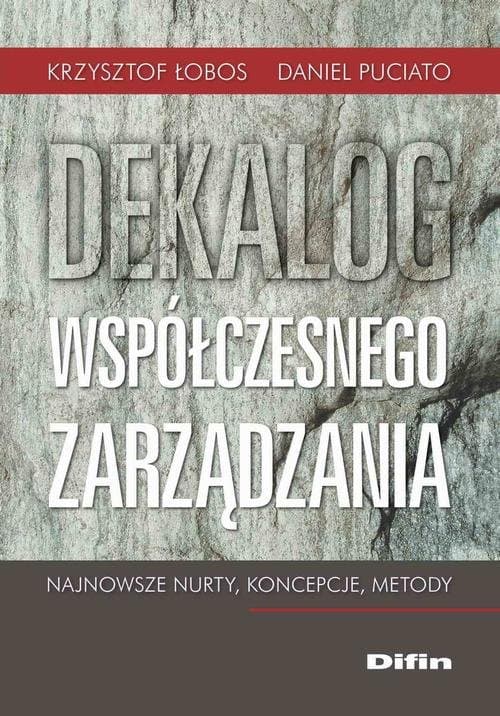 Dekalog współczesnego zarządzania. Najnowsze nurty, koncepcje, metody — Krzysztof Łobos, Daniel Puciato