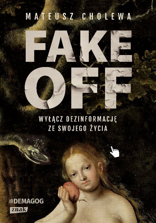 FAKE OFF. Wyłącz dezinformację ze swojego życia — Mateusz Cholewa