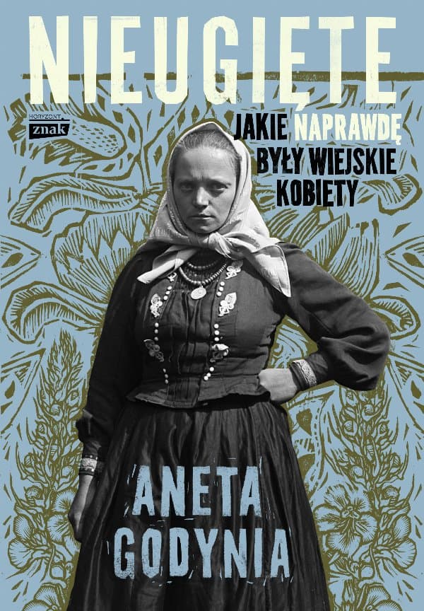 Nieugięte. Jakie naprawdę były wiejskie kobiety — Aneta Godynia