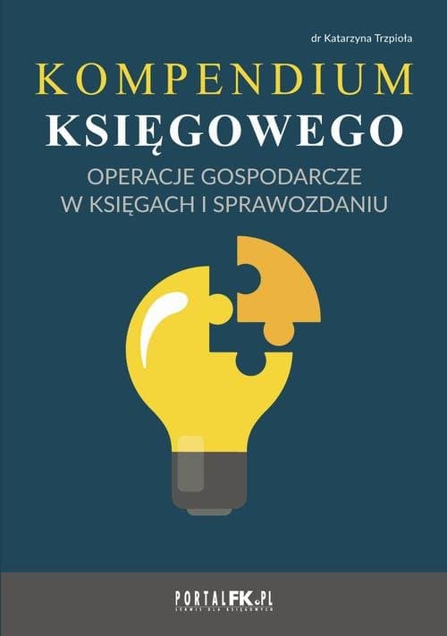Kompendium księgowego - operacje gospodarcze w księgach i sprawozdaniu — Dr Katarzyna Trzpioła