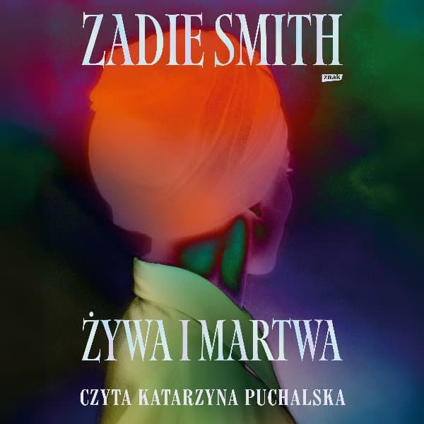 Żywa i martwa — Zadie Smith
