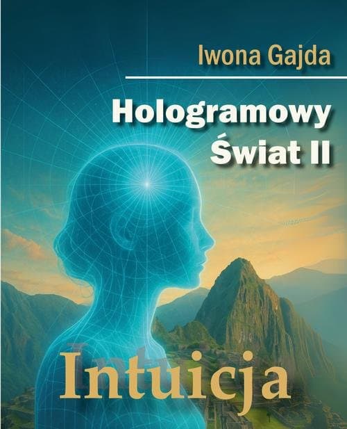 Hologramowy Świat II. Intuicja — Iwona Gajda