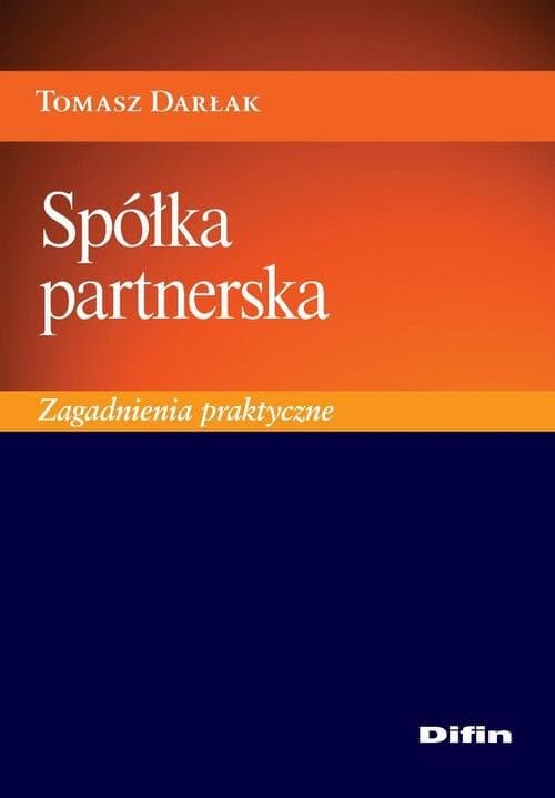 Spółka partnerska. Zagadnienia praktyczne — Tomasz Darłak