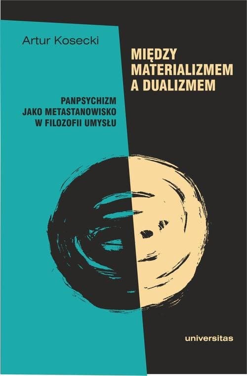 Między materializmem a dualizmem: panpsychizm jako metastanowisko w filozofii umysłu — Artur Kosecki