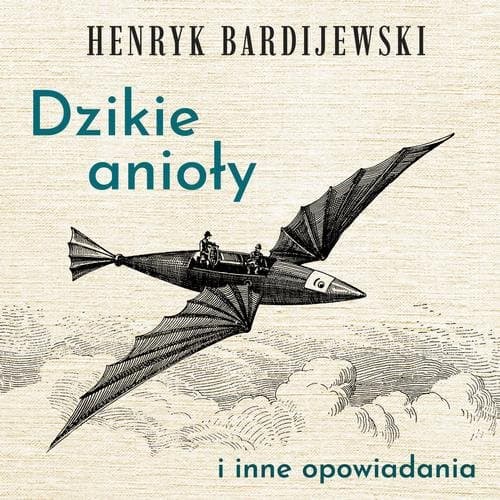 Dzikie anioły i inne opowiadania — Henryk Bardijewski