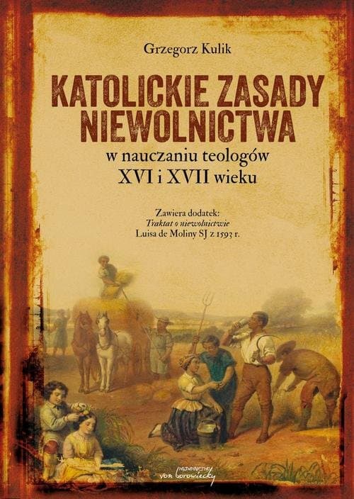 Katolickie zasady niewolnictwa w nauczaniu teologów XVI i XVII wieku — Grzegorz Kulik