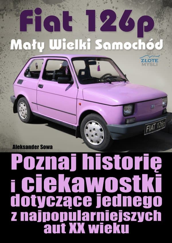 Fiat 126p. Mały Wielki Samochód — Aleksander Sowa
