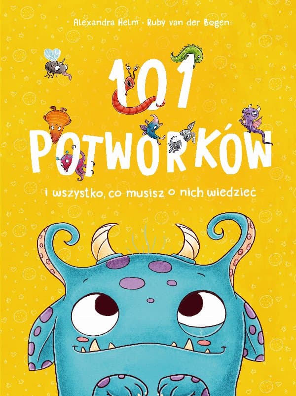 101 potworków i wszystko, co musisz o nich wiedzieć — Ruby van der Bogen, Alexandra Helm