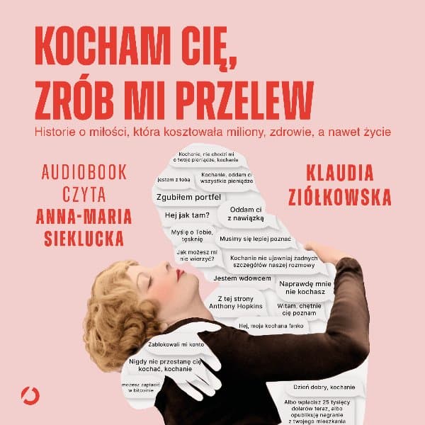 Kocham cię, zrób mi przelew. Historie o miłości, która kosztowała miliony, zdrowie, a nawet życie — Klaudia Ziółkowska
