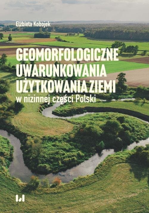 Geomorfologiczne uwarunkowania użytkowania ziemi w nizinnej części Polski — Elżbieta Kobojek
