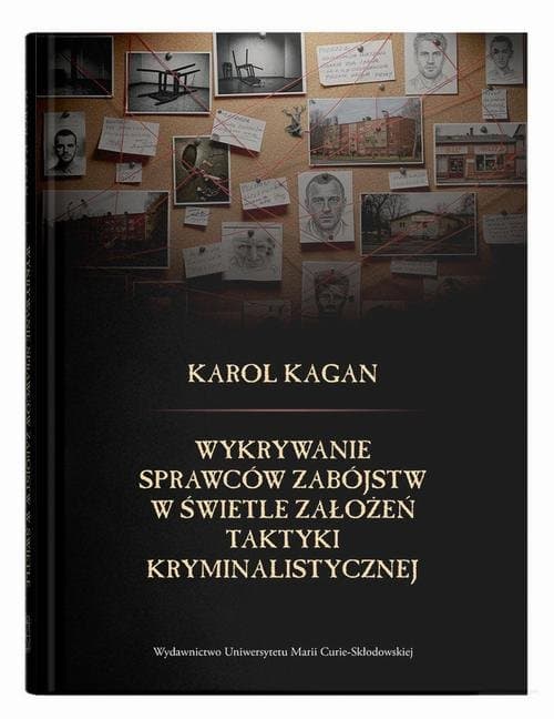 Wykrywanie sprawców zabójstw w świetle założeń taktyki kryminalistycznej — Karol Kagan