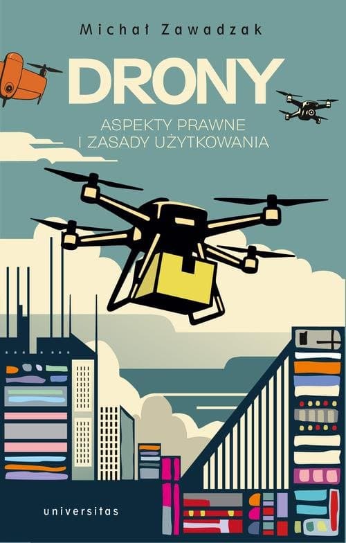 Drony. Aspekty prawne i zasady użytkowania — Michał Zawadzak