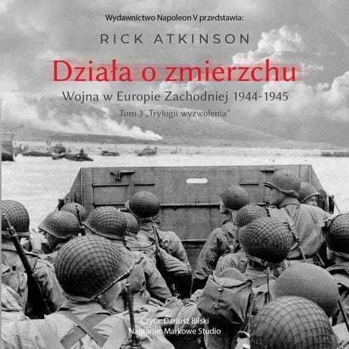Działa o zmierzchu. Wojna w Europie Zachodniej 1944-1945 — Rick Atkinson
