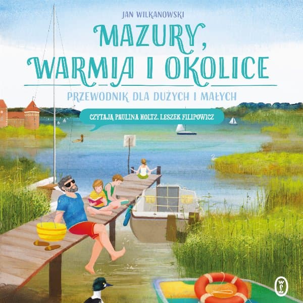 Mazury, Warmia i okolice. Przewodnik dla dużych i małych — Jan Wilkanowski