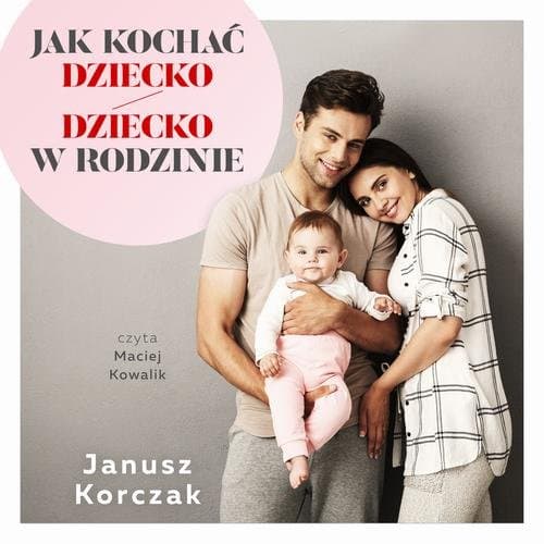 Jak kochać dziecko / Dziecko w rodzinie — Janusz Korczak