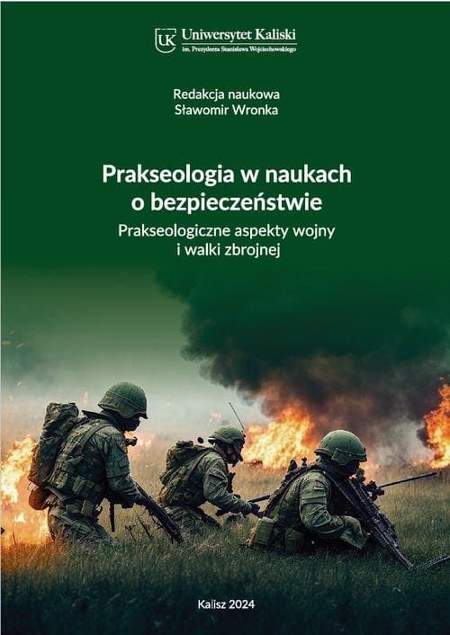 Prakseologia w naukach o bezpieczeństwie. Prakseologiczne aspekty wojny i walki zbrojnej — Marek Wrzosek, Mirosław Kwieciński i in.