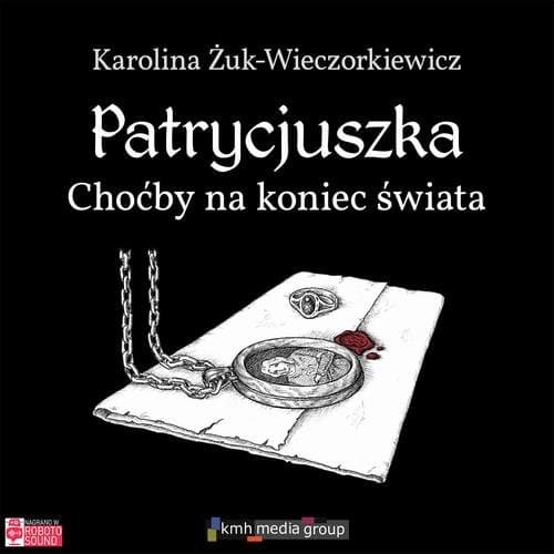 Patrycjuszka. Choćby na koniec świata — Karolina Żuk-Wieczorkiewicz