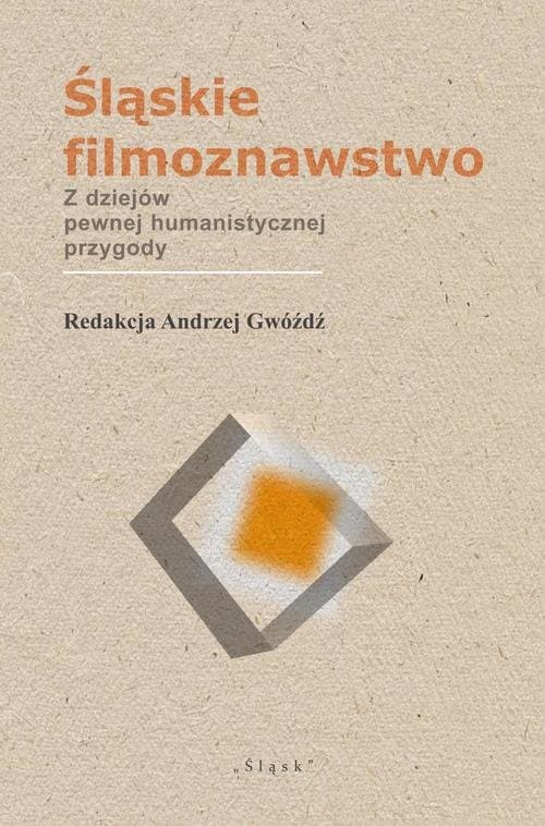 Śląskie filmoznawstwo. Z dziejów pewnej humanistycznej przygody — Andrzej Gwóźdź