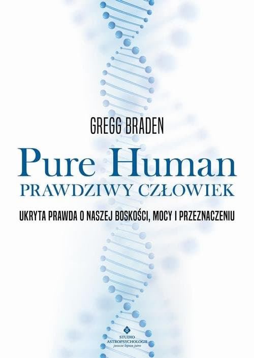 Pure Human – prawdziwy człowiek — Gregg Braden