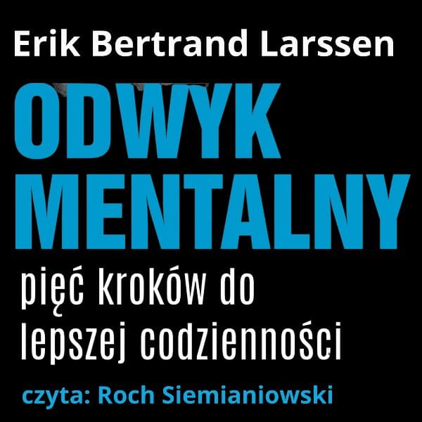 Odwyk mentalny. Pięć kroków do lepszej codziennośc — Erik Bertrand Larssen