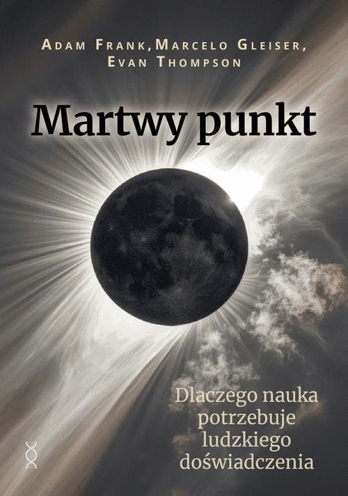 Martwy punkt — Adam Frank, Marcelo Gleiser, Evan Thompson