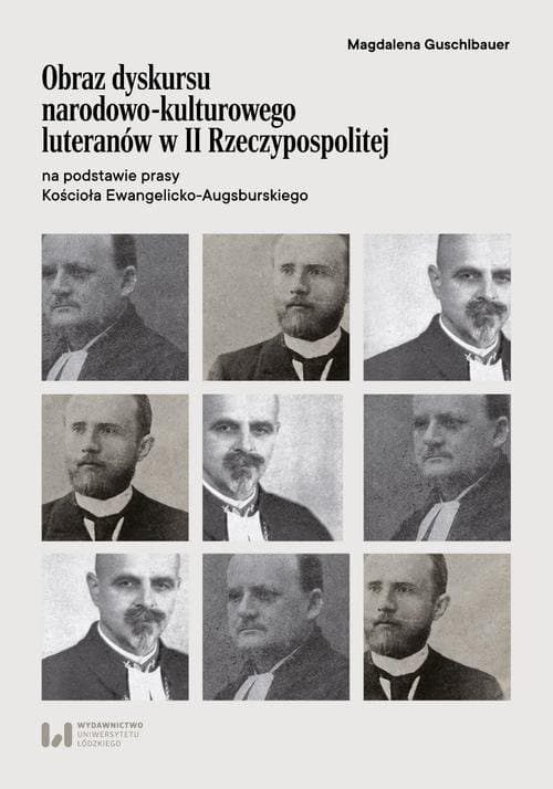 Obraz dyskursu narodowo-kulturowego luteranów w II Rzeczypospolitej na podstawie prasy Kościoła Ewangelicko-Augsburskiego — Magdalena Sara Guschlbauer