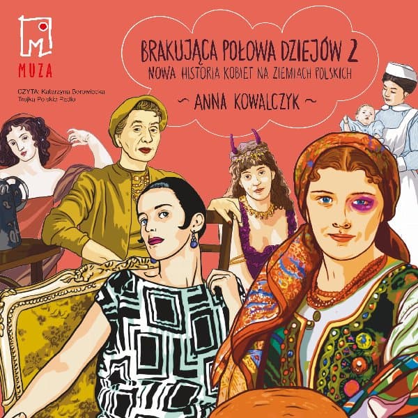 Brakująca połowa dziejów 2. Nowa historia kobiet na ziemiach polskich — Anna Kowalczyk
