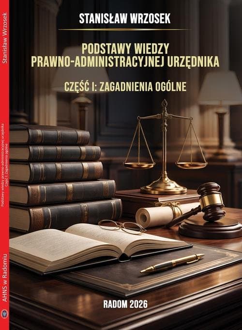 Podstawy wiedzy prawno-administracyjnej urzędnika. Część I: Zagadnienia ogólne — Stanisław Wrzosek