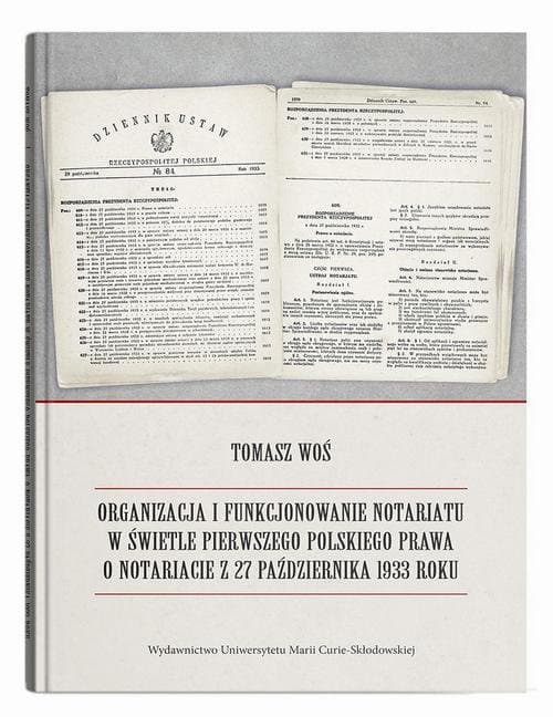 Organizacja i funkcjonowanie notariatu w świetle pierwszego polskiego prawa o notariacie z 27 października 1933 roku — Tomasz Woś