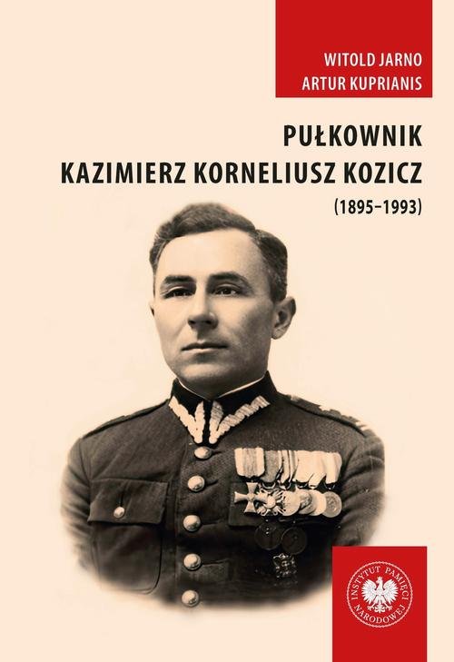 Pułkownik Kazimierz Korneliusz Kozicz (1895–1993).Zawód żołnierz – od armii carskiej do ludowego Wojska Polskiego — Witold Jarno, Artur Kuprianis