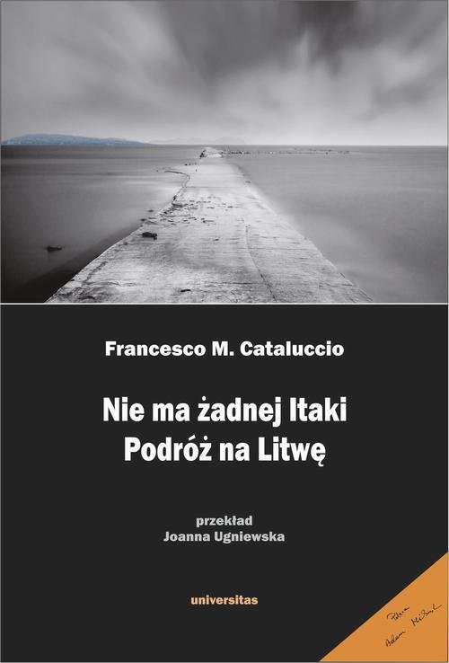 Nie ma żadnej Itaki. Podróż na Litwę — Francesco M. Cataluccio