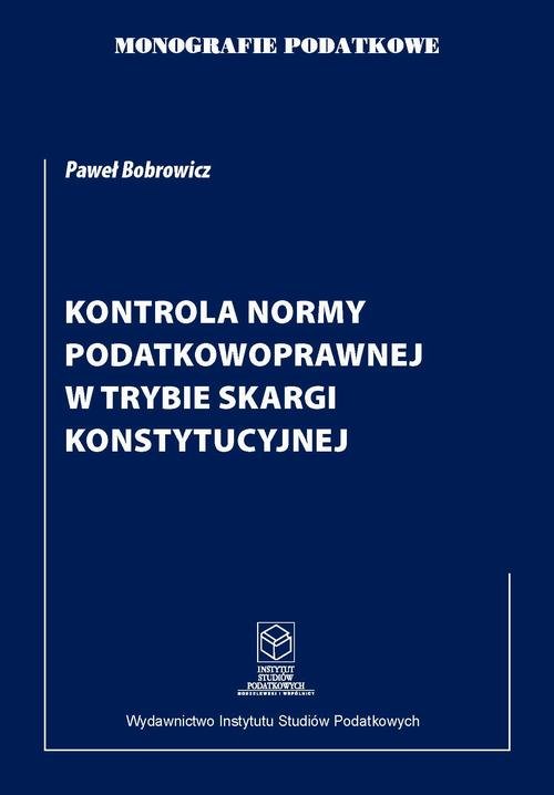Kontrola normy podatkowoprawnej w trybie skargi konstytucyjnej — Dr Paweł Bobrowicz