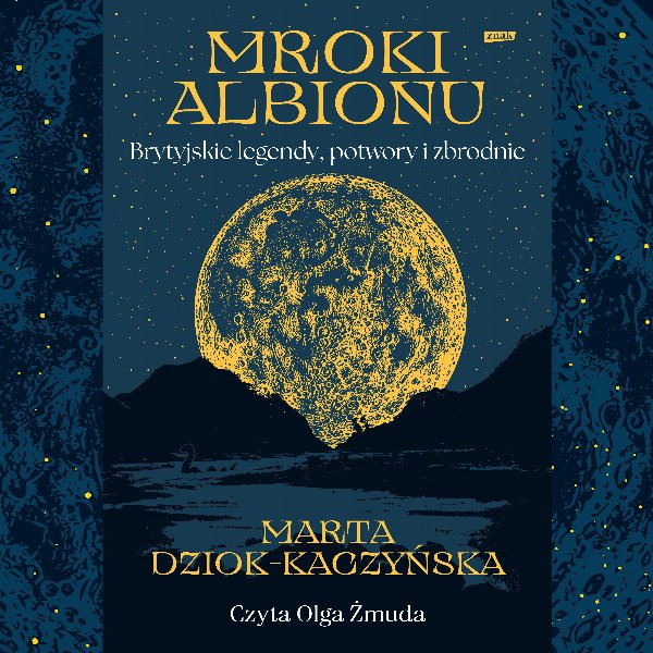 Mroki Albionu. Brytyjskie legendy, potwory i zbrodnie — Marta Dziok-Kaczyńska