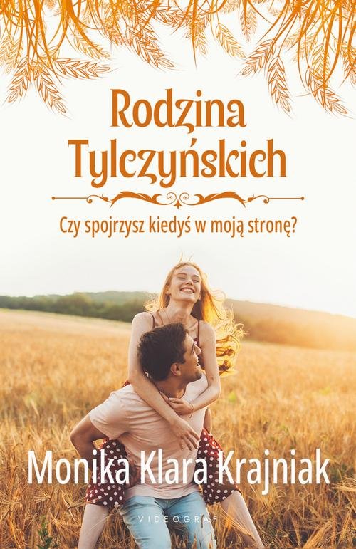 Rodzina Tylczyńskich. Tom 4: Czy spojrzysz kiedyś w moją stronę? — Monika Klara Krajniak