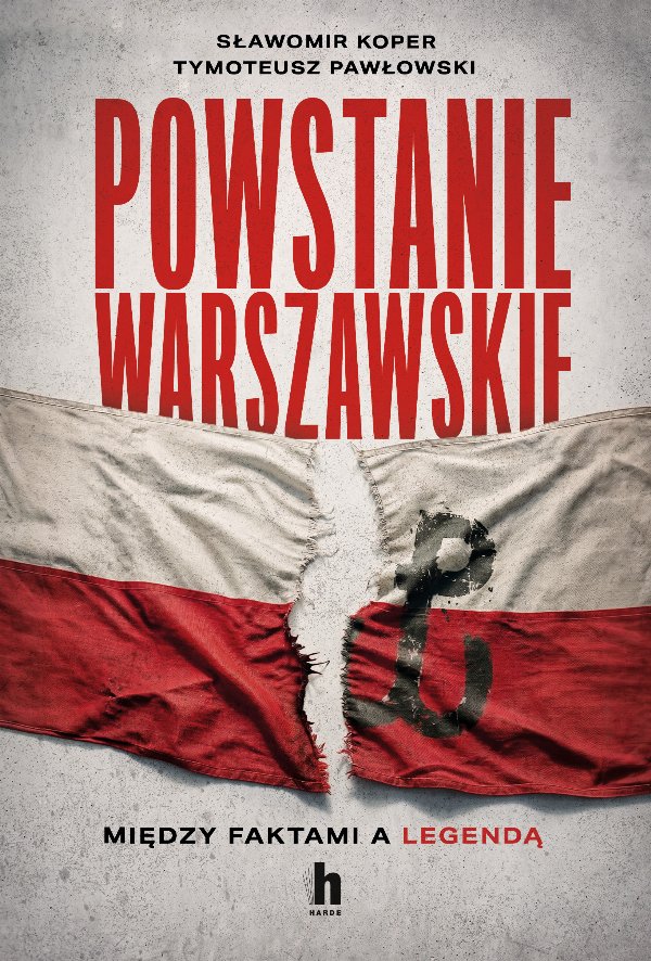 Powstanie Warszawskie. Między faktami a legendą — Sławomir Koper, Tymoteusz Pawłowski