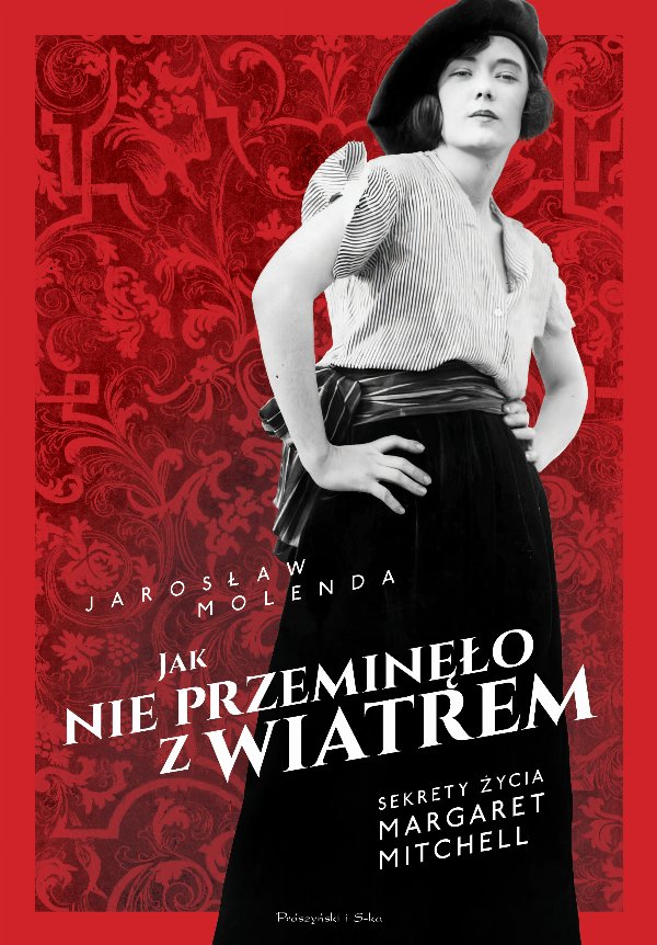 Jak nie przeminęło z wiatrem. Sekrety życia Margaret Mitchell — Jarosław Molenda