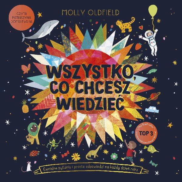 Wszystko, co chcesz wiedzieć. Genialne pytania i proste odpowiedzi na każdy dzień roku — Molly Oldfield