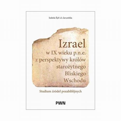 Izrael w IX wieku p.n.e. z perspektywy królów starożytnego Bliskiego Wschodu — Izabela Ephal-Jaruzelska