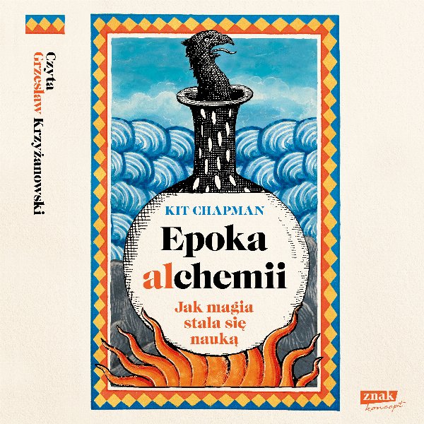 Epoka alchemii. Jak magia stała się nauką — Kit Chapman